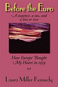 Before the Euro, a Sixpence, a Sou, and a Lira or Two: How Europe Bought My Heart in 1959 (Paperback)