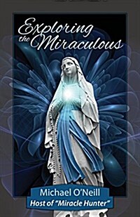 Exploring the Miraculous (Paperback)