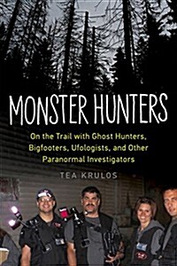 Monster Hunters: On the Trail with Ghost Hunters, Bigfooters, Ufologists, and Other Paranormal Investigators (Paperback)
