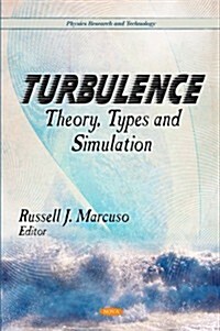 Turbulence: Theory, Types and Simulation: Physics Research and Technology (Hardcover)