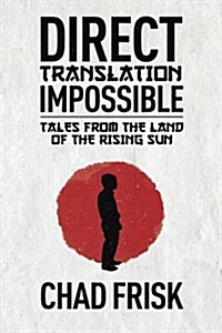 Direct Translation Impossible: Tales from the Land of the Rising Sun (Paperback)
