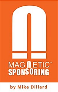 Magnetic Sponsoring: How To Attract Endless New Prospects And Team Members To You Automatically (Hardcover)