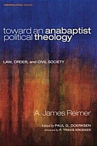 Toward an Anabaptist Political Theology (Paperback)