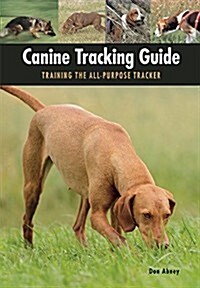 Canine Tracking Guide: Training the All-Purpose Tracker (Paperback)