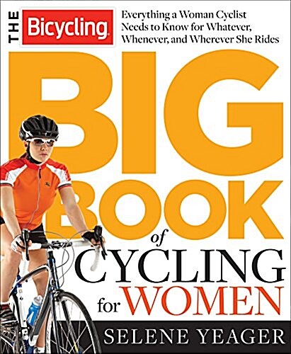 The Bicycling Big Book of Cycling for Women: Everything You Need to Know for Whatever, Whenever, and Wherever You Ride (Paperback)