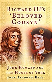 Richard IIIs Beloved Cousyn : John Howard and the House of York (Paperback)