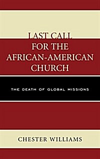 Last Call for the African-American Church: The Death of Global Missions (Hardcover)