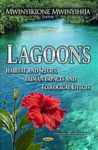 Lagoons: Habitat and Species, Human Impacts and Ecological Effects (Hardcover)