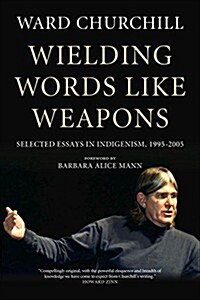 Wielding Words Like Weapons: Selected Essays in Indigenism, 1995-2005 (Paperback)