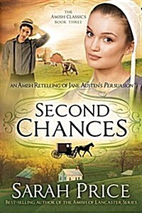 Second Chances: An Amish Retelling of Jane Austens Persuasion (Paperback)