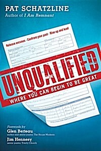 Unqualified: Where You Can Begin to Be Great (Paperback)