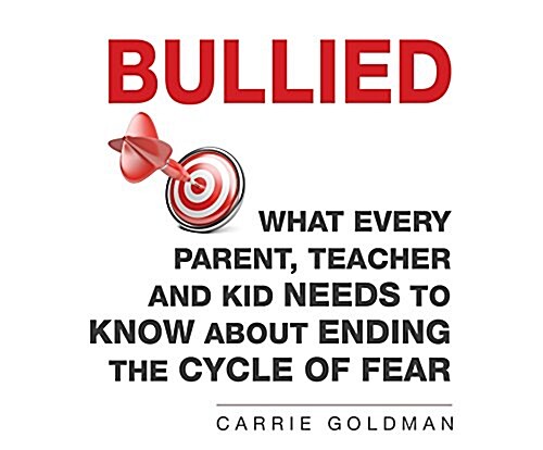 Bullied: What Every Parent, Teacher, and Kid Needs to Know about Ending the Cycle of Fear (Audio CD)