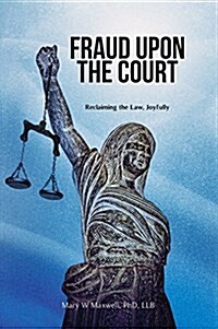 Fraud Upon the Court: Reclaiming the Law, Joyfully (Paperback)