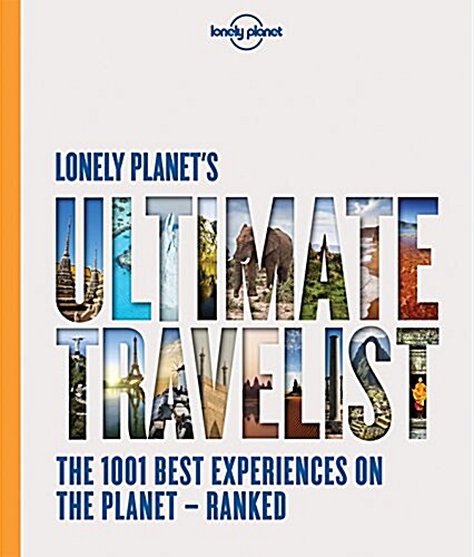 Lonely Planets Ultimate Travelist: The 500 Best Experiences on the Planet - Ranked (Hardcover)