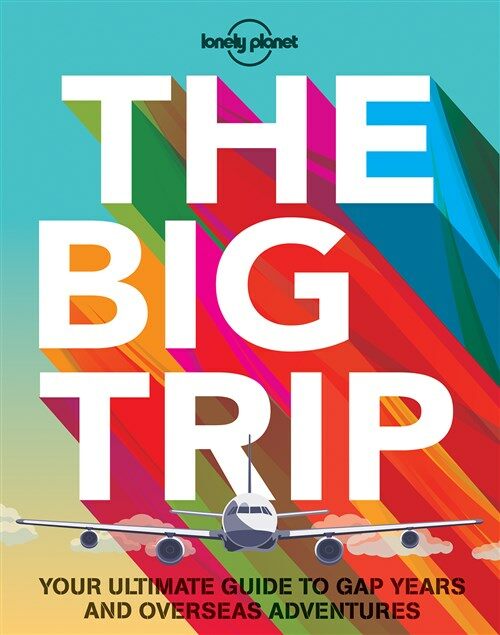 The Big Trip: Your Ultimate Guide to Gap Years and Overseas Adventures (Paperback, 3, Revised)