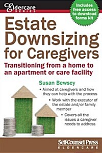Estate Downsizing for Caregivers: Transitioning from a Home to an Apartment or Care Facility (Paperback)