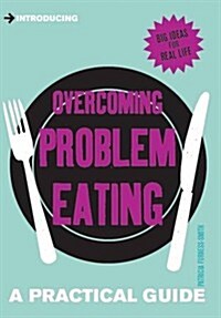 Introducing Overcoming Problem Eating: A Practical Guide (Hardcover)