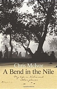 A Bend in the Nile : My Life in Nubia and Other Places (Paperback)