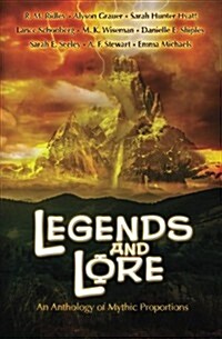 Legends and Lore: An Anthology of Mythic Proportions (Paperback)