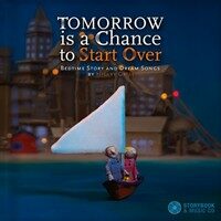 Tomorrow is a chance to start over  : bedtime story and dream songs