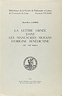 La Lettre Ornee Dans Les Manuscrits Mosans Dorigine Benedictine (XIE-Xiie Siecles) (Paperback)