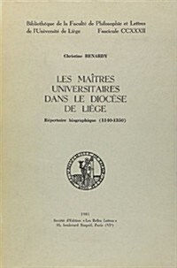 Les Maitres Universitaires Dans Le Diocese de Liege: Repertoire Biographique (1140-1350)N (Paperback)