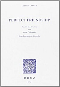 Perfect Friendship: Studies in Literature and Moral Philosophy from Boccaccio to Corneille (Paperback)