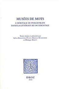 Musees de Mots. LHeritage de Philostrate Dans La Litterature Occidentale (Paperback)