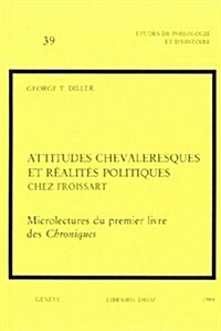 Attitudes Chevaleresques Et Realites Politiques Chez Froissart (Paperback)