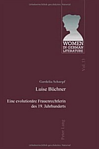 Luise Buechner: Eine Evolutionaere Frauenrechtlerin Des 19. Jahrhunderts (Paperback)