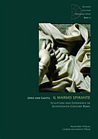 Il Marmo Spirante: Sculpture and Experience in Seventeenth-Century Rome (Hardcover)