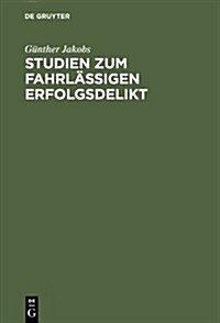 Studien Zum Fahrlassigen Erfolgsdelikt (Hardcover)