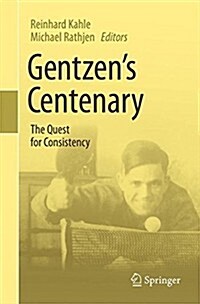 Gentzens Centenary: The Quest for Consistency (Paperback, 2015)