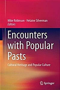 Encounters with Popular Pasts: Cultural Heritage and Popular Culture (Hardcover, 2015)