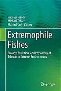 Extremophile Fishes: Ecology, Evolution, and Physiology of Teleosts in Extreme Environments (Hardcover, 2015)
