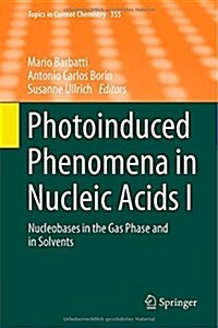 Photoinduced Phenomena in Nucleic Acids I: Nucleobases in the Gas Phase and in Solvents (Hardcover, 2015)