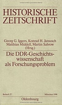 Die Ddr-Geschichtswissenschaft ALS Forschungsproblem (Paperback)