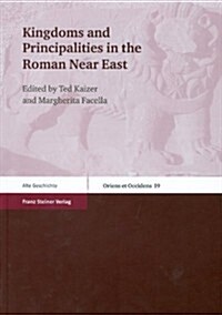 Kingdoms and Principalities in the Roman Near East (Paperback)