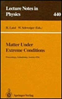 Matter Under Extreme Conditions: Proceedings of the 33. Internationale Universitatswochen Fa1/4r Kern- Und Teilchenphysik, Schladming, Austria, 27 Feb (Hardcover)