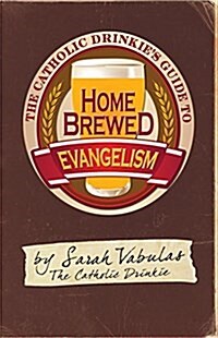 The Catholic Drinkies Guide to Homebrewed Evangelism (Paperback)
