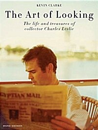 The Art of Looking: The Life and Treasures of Collector Charles Leslie (Hardcover)