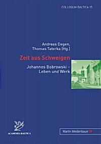 Zeit Aus Schweigen: Johannes Bobrowski - Leben Und Werk (Paperback)