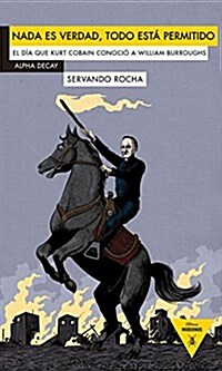 NADA Es Verdad, Todo Esta Permitido: El Dia Que Kurt Kobain Conocio a William Burroughs (Paperback)