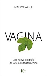Vagina: Una Nueva Biograf? de la Sexualidad Femenina (Paperback)