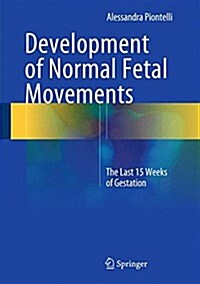 Development of Normal Fetal Movements: The Last 15 Weeks of Gestation (Hardcover, 2015)