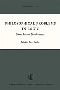 Philosophical Problems in Logic: Some Recent Developments (Hardcover, 1970)