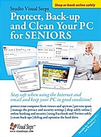 Protect, Backup and Clean Your PC for Seniors: Stay Safe When Using the Internet and Email and Keep Your PC in Good Condition! (Paperback)