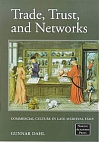 Trade Trust and Networks: Commercial Cultures in Late Medieval Italy (Hardcover)