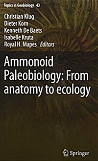 Ammonoid Paleobiology: From Anatomy to Ecology, and from Macroevolution to Paleogeography (Hardcover, 2015)