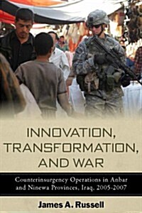 Innovation, Transformation, and War: Counterinsurgency Operations in Anbar and Ninewa, Iraq, 2005-2007 (Hardcover)